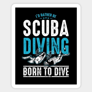 I'd Rather Be Scuba Diving - Born to Dive Magnet